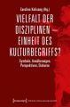 Vielfalt der Disziplinen - Einheit des Kulturbegriffs?