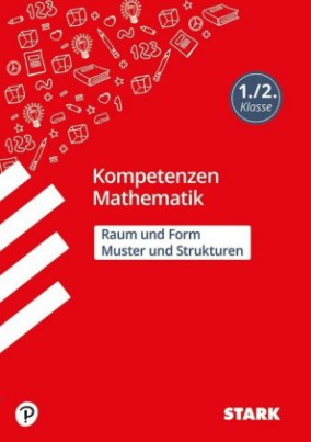 Kompetenzen Mathematik - 1./2. Klasse - Muster und Strukturen / Raum und Form