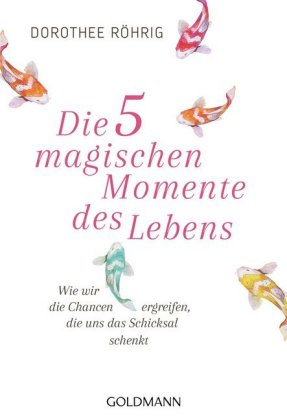 Die 5 magischen Momente des Lebens