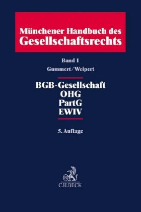 Münchener Handbuch des Gesellschaftsrechts  Bd. 1: BGB-Gesellschaft, Offene Handelsgesellschaft, Partnerschaftsgesellschaft, Partenreederei, EWIV