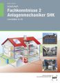 Fachkenntnisse 2 Anlagenmechaniker SHK, Lernfelder 9-15, Arbeitsheft