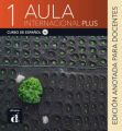 Aula internacional Plus - Edición anotada para docentes. Vol.1