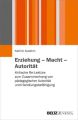 Erziehung - Macht - Autorität