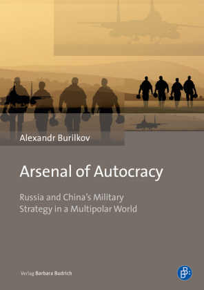 Arsenal of Autocracy - Russia and China's Military Strategy in a Multipolar World