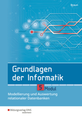 Grundlagen der Informatik - Modul 5: Modellierung und Auswertung relationaler Datenbanken