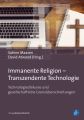 Immanente Religion - Transzendente Technologie