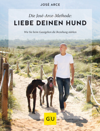 Die José-Arce-Methode: Liebe Deinen Hund