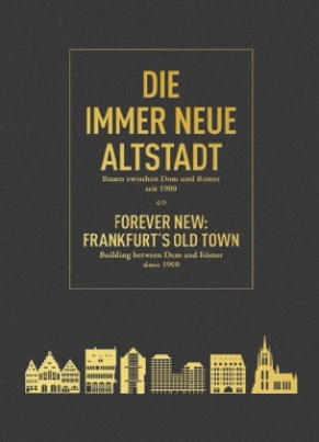 Die immer Neue Altstadt. Forever New: Frankfurt's old Town