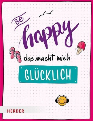 Be happy - Das macht mich glücklich