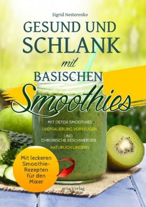 Gesund und schlank mit basischen Smoothies