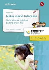 Natur weckt Interesse - Naturwissenschaftliche Bildung in der Kita