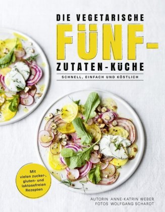 Die vegetarische Fünf-Zutaten-Küche