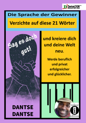 Sag es doch gut ! Die Sprache der Gewinner, verzichte auf diese Wörter und kreiere dich und deine Welt neu und werde beruflich und privat erfolgreicher und glücklicher