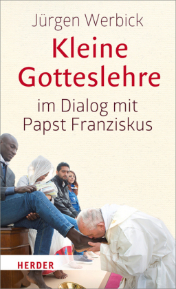 Kleine Gotteslehre im Dialog mit Papst Franziskus