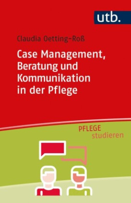 Case Management, Beratung und Kommunikation in der Pflege