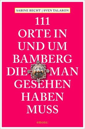 111 Orte in und um Bamberg, die man gesehen haben  muss