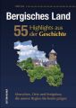 Bergisches Land. 55 Highlights aus der Geschichte