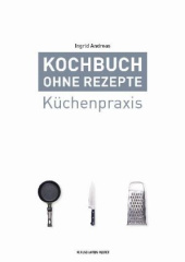 Kochbuch ohne Rezepte. Bd.1