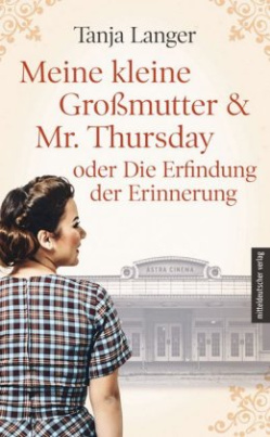 Meine kleine Großmutter & Mr. Thursday oder Die Erfindung der Erinnerung