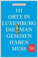 111 Orte in Luxemburg, die man gesehen haben muss