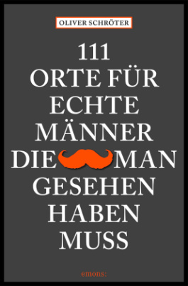 111 Orte für echte Männer, die man gesehen haben muss