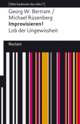 Improvisieren! Lob der Ungewissheit