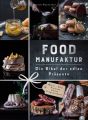 Food Manufaktur - Die Bibel der edlen Präsente