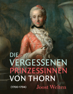 Die vergessenen Prinzessinnen von Thorn (1700-1794)