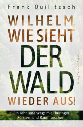 Wilhelm, wie sieht der Wald wieder aus?