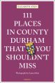 111 Places in County Durham That You Shouldn't Miss