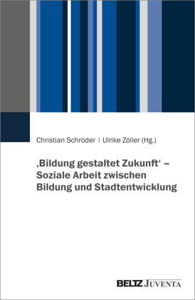 'Bildung gestaltet Zukunft' - Soziale Arbeit zwischen Bildung und Stadtentwicklung