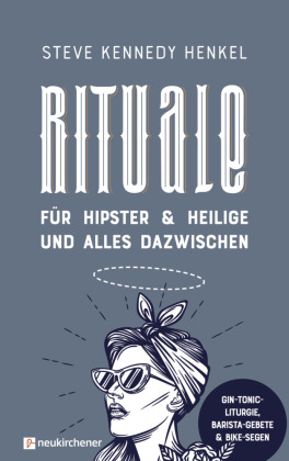 Rituale für Hipster & Heilige und alles dazwischen