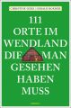 111 Orte im Wendland, die man gesehen haben muss