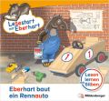 Lesestart mit Eberhart: Eberhart baut ein Rennauto