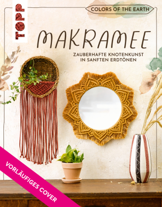 Colors of the Earth - Makramee in sanften Erdtönen. Zauberhafte Knotenkunst von Bestseller-Autorin Josephine Kirsch von @yeah_handmade