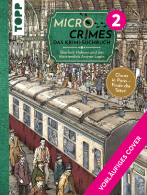 Micro Crimes. Das Krimi-Suchbuch. Sherlock Holmes und der Meisterdieb Arsène Lupin. Finde die Verbrecher im Chaos von Paris 1920