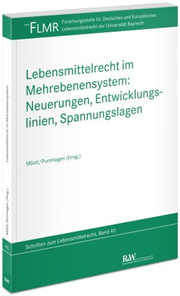 Lebensmittelrecht im Mehrebenensystem: Neuerungen, Entwicklungslinien, Spannungslagen