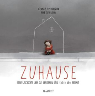 Zuhause - Eine Geschichte über das Verlieren und Finden von Heimat