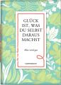 Glück ist, was du selbst daraus machst