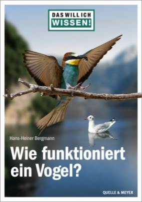 Das will ich wissen! Wie funktioniert ein Vogel?