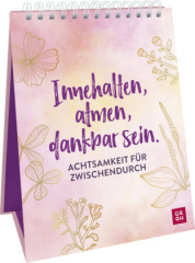 Innehalten, atmen, dankbar sein. Achtsamkeit für zwischendurch