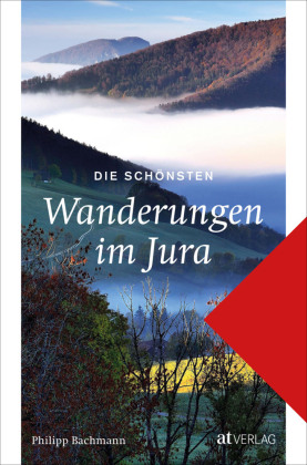 Die schönsten Wanderungen im Jura