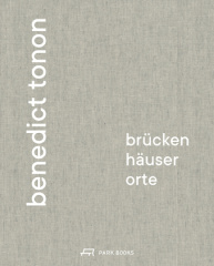 Benedict Tonon - Brücken, Häuser, Orte