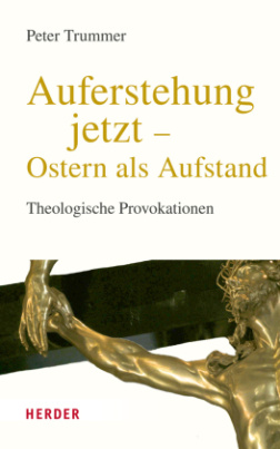 Auferstehung jetzt - Ostern als Aufstand