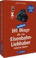 101 weitere Dinge, die ein Eisenbahn-Liebhaber wissen muss