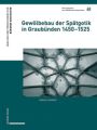 Gewölbebau der Spätgotik in Graubünden 1450-1525