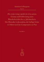 "Mio corpo venga sepolto in terra sancta" - Genese und 

Verbreitung eines Wunderberichts des 13. Jahrhunderts