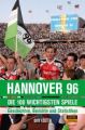 Hannover 96 - die 100 wichtigsten Spiele