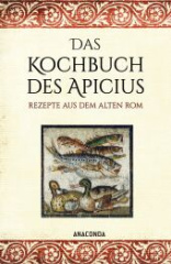 Das Kochbuch des Apicius. Rezepte aus dem alten Rom