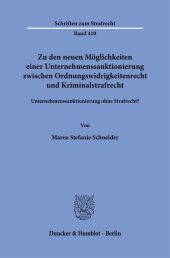 Zu den neuen Möglichkeiten einer Unternehmenssanktionierung zwischen Ordnungswidrigkeitenrecht und Kriminalstrafrecht.